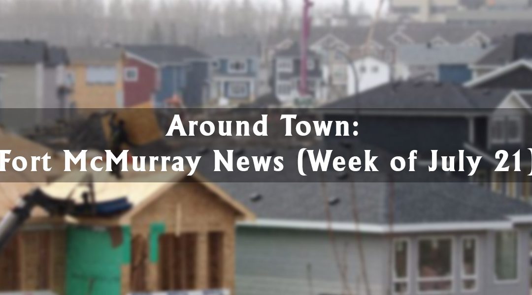 Around Town: Fort McMurray News (Week of July 21)