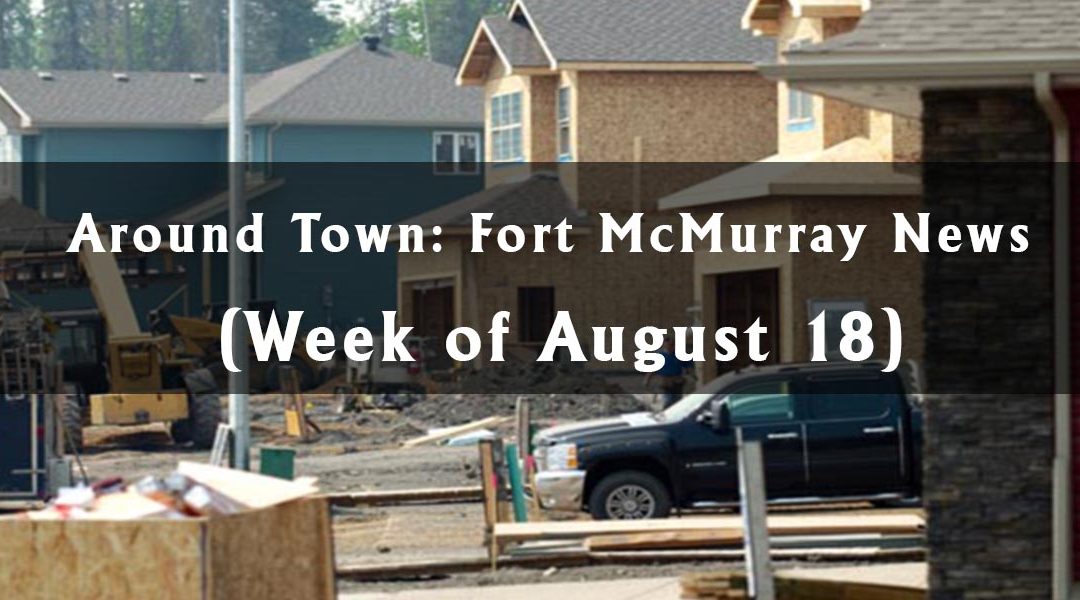 Around Town: Fort McMurray News (Week of August 18)