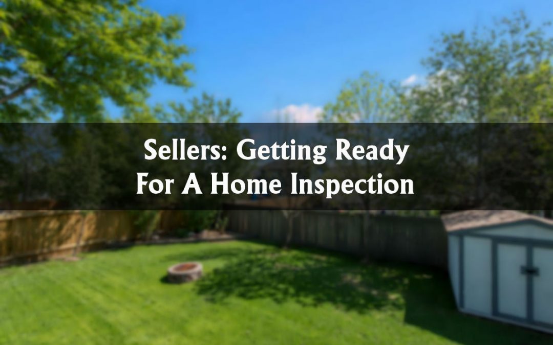 Sellers: Getting Ready For A Home Inspection
