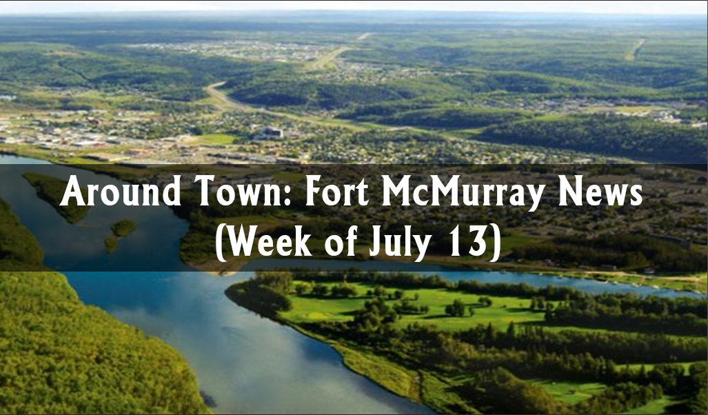 Around Town: Fort McMurray News (Week of July 13)