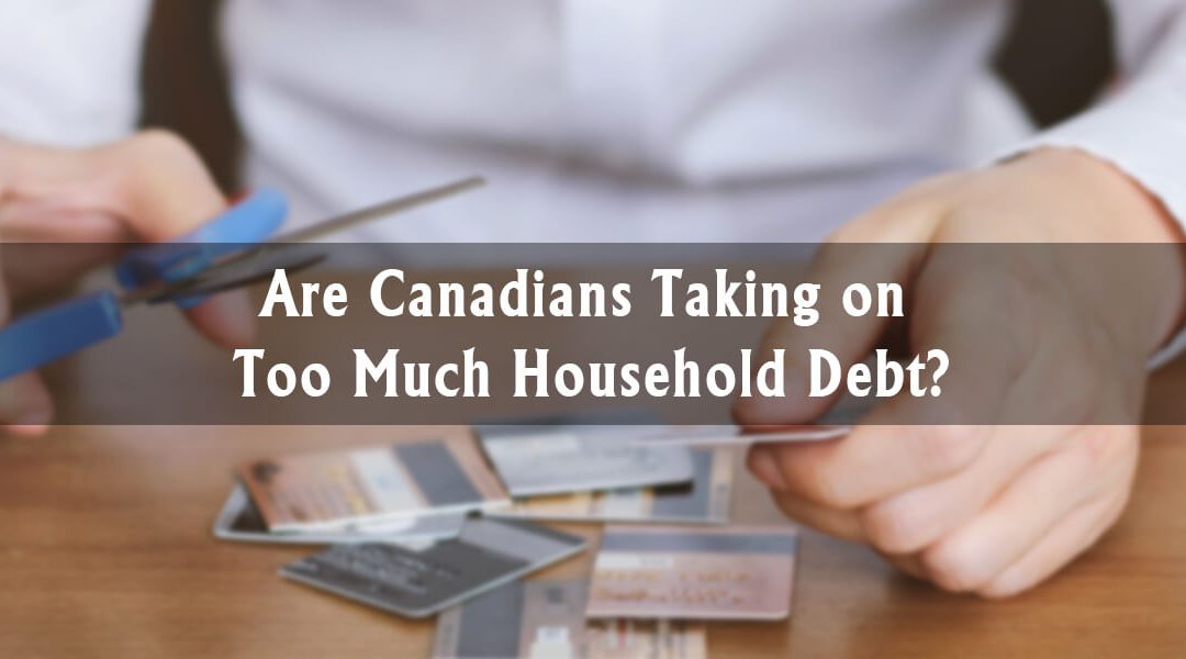 Are Canadians Taking on Too Much Household Debt?