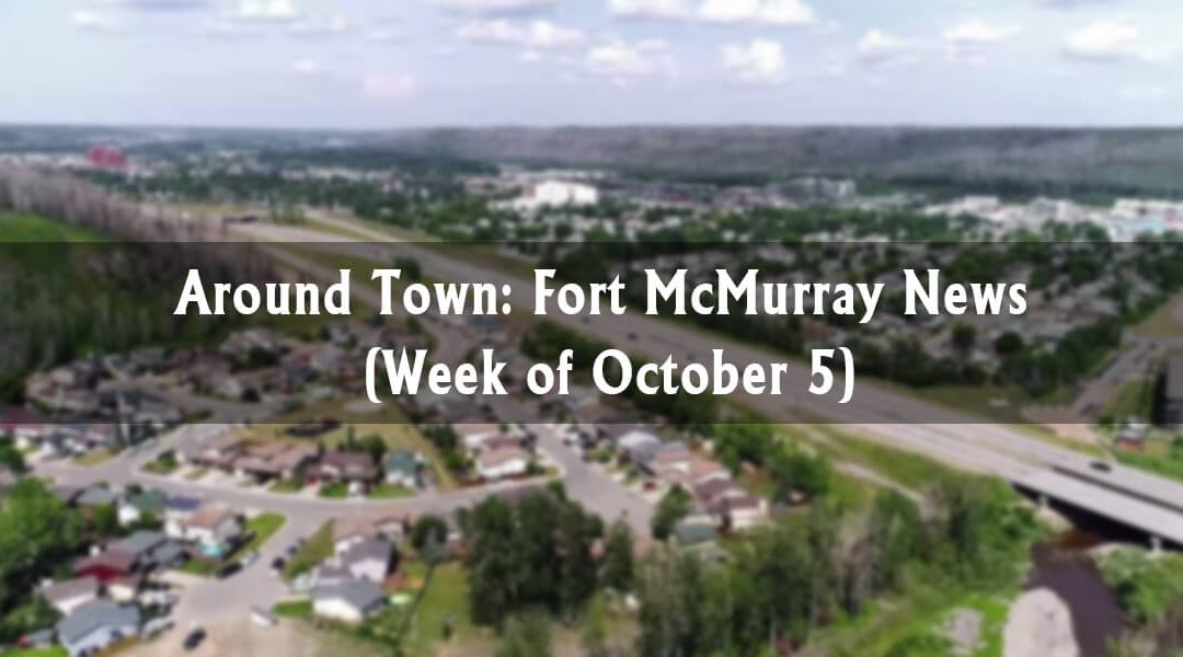 Around Town: Fort McMurray News (Week of October 5)