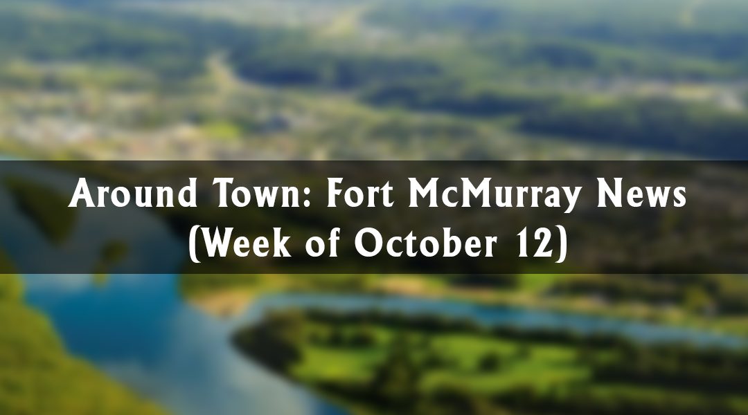 Around Town: Fort McMurray News (Week of October 12)