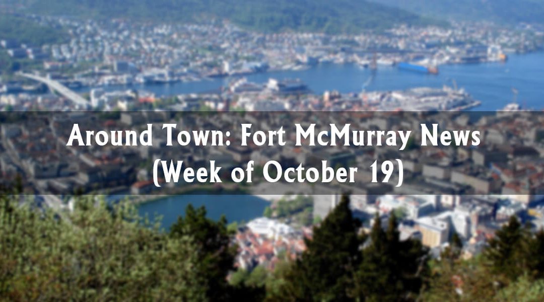 Around Town: Fort McMurray News (Week of October 19)