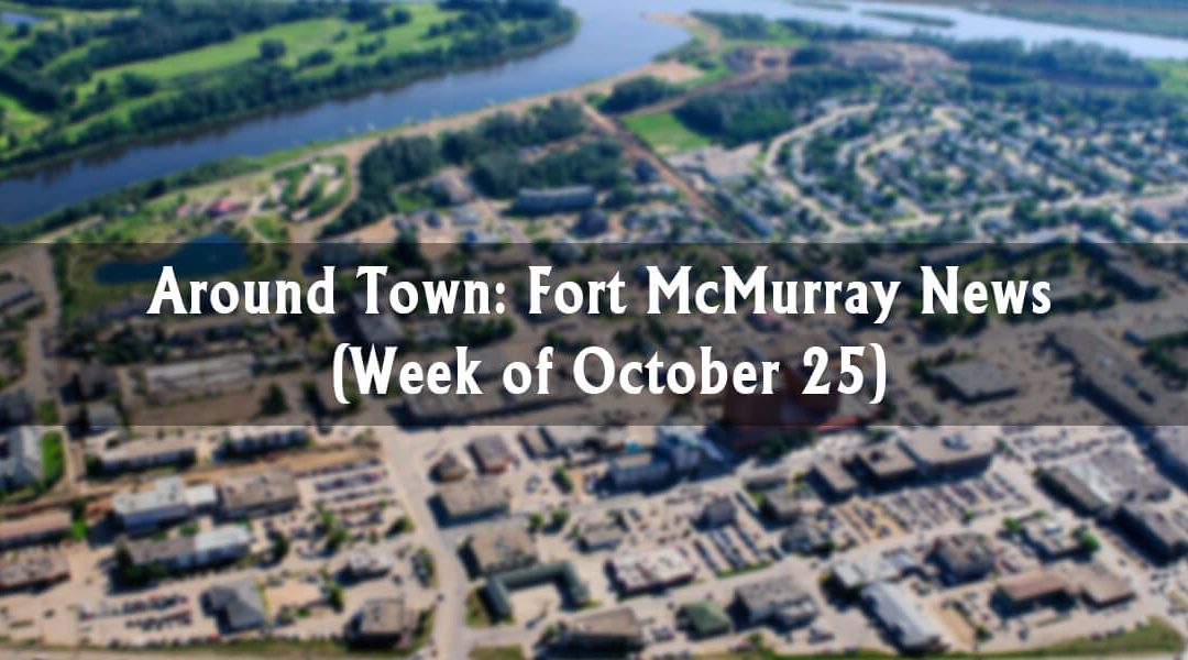 Around Town: Fort McMurray News (Week of October 26)