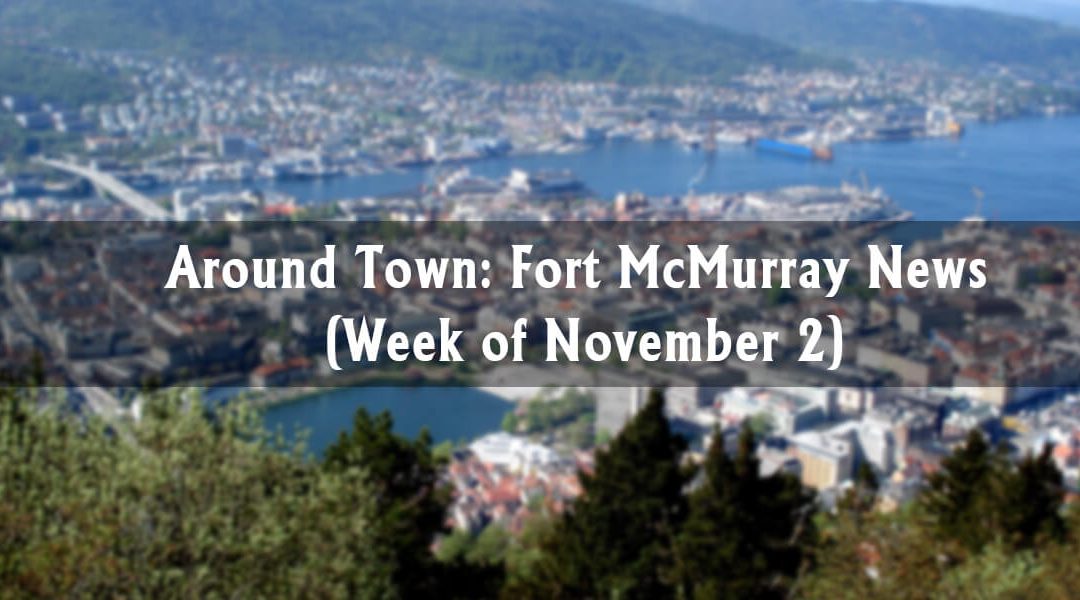 Around Town: Fort McMurray News (Week of November 2)