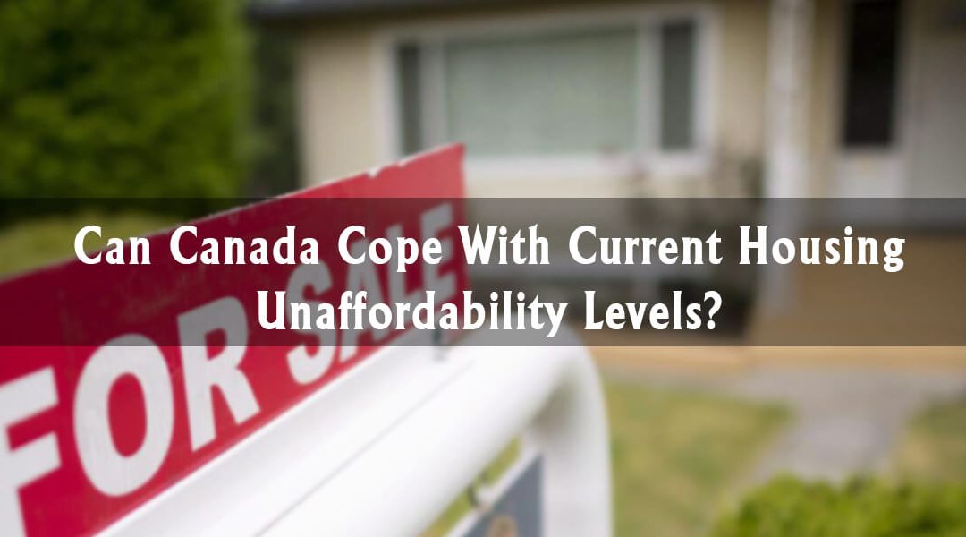 Can Canada Cope With Current Housing Unaffordability Levels?