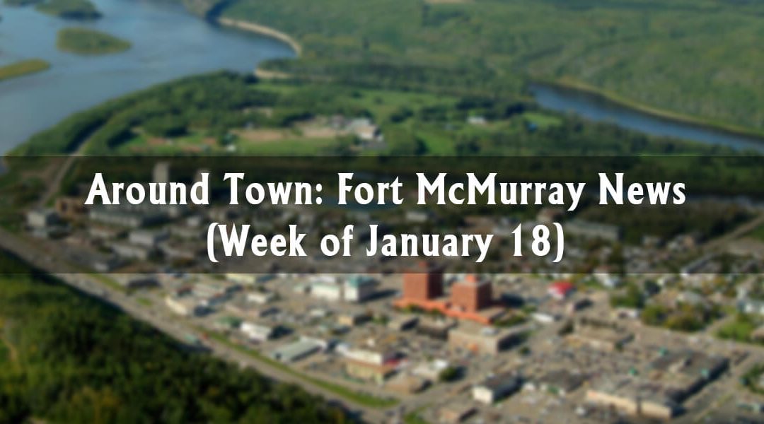 Around Town: Fort McMurray News (Week of January 18)
