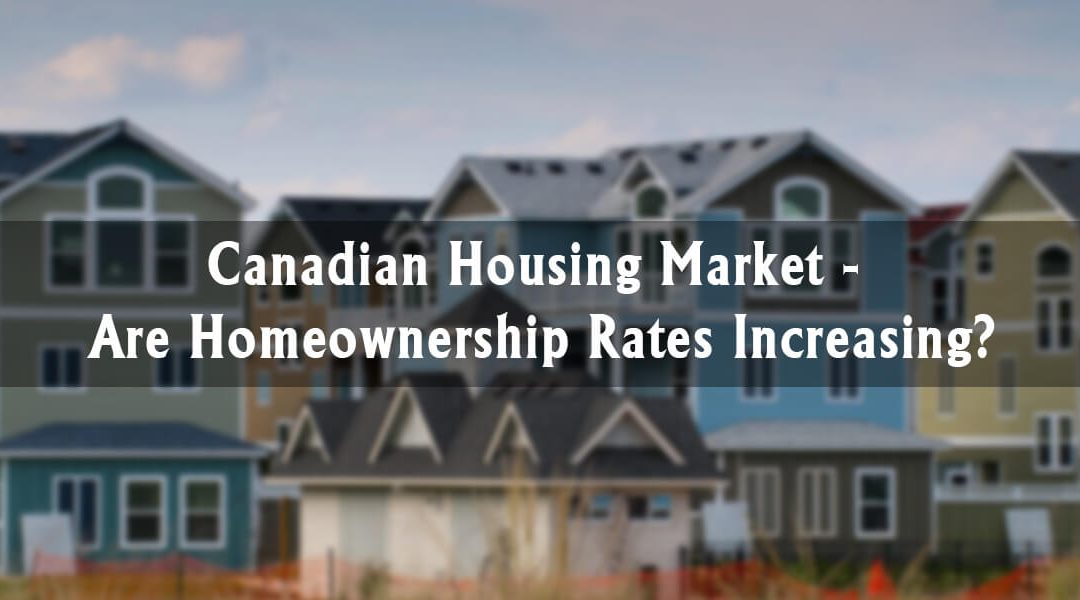 Canadian Housing Market: Are Homeownership Rates Increasing?