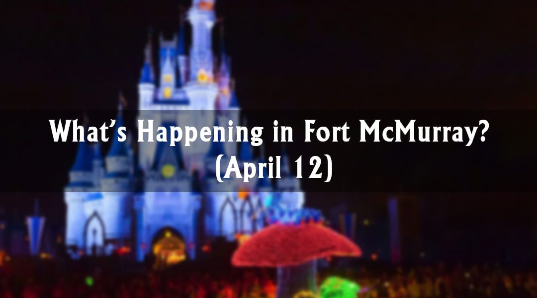 What’s Happening in Fort McMurray? (April 12)