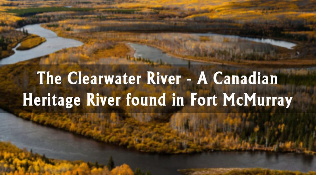 Fort McMurray Highlights: The Clearwater River