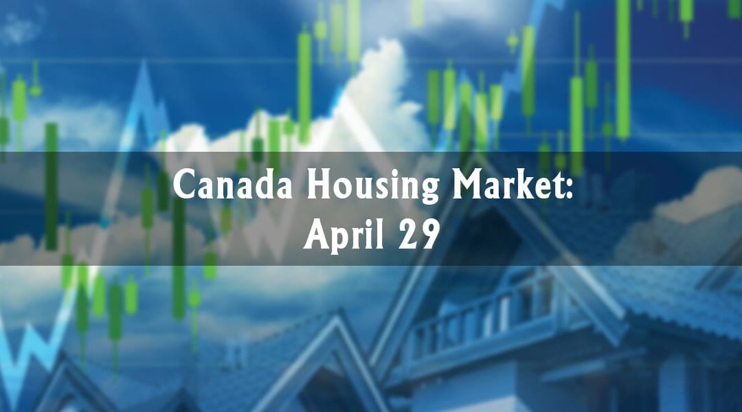 Canada Housing Market: April 29